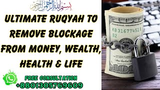 Ultimate Ruqyah to remove Blockage from Money, Wealth, Health & Life