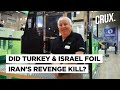 Turkey, Israel Foil 'Iran Assassination Plot' | Was Tycoon's Murder Meant To Be Revenge On Mossad?
