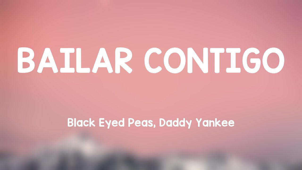 BAILAR CONTIGO Black Eyed Peas, Daddy Yankee [Lyrics Video] 🪕 YouTube
