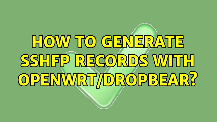 Unix & Linux: How to generate SSHFP records with OpenWrt/Dropbear?
