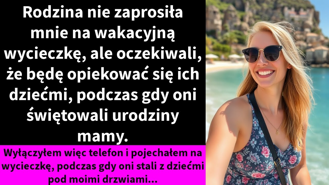 Rodzina nie zaprosiła mnie na wakacyjną wycieczkę, ale oczekiwali, że będę opiekować się ich dziećmi