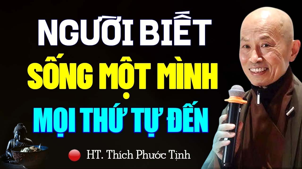 Tập Cách Sống MỘT MÌNH Để Sống Khôn Ngoan Hơn - Thầy Thích Phước Tịnh.