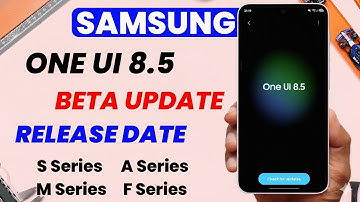 One UI 8.5 Beta Update Release Date For S25 S24 S23 S24 FE A36 A35 A34 A56 A55 A54 S23 FE A16 A15