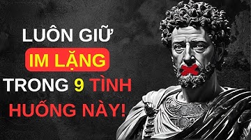 Luôn Giữ Im Lặng Trong 9 Tình Huống Này | Cuộc Sống Khắc Kỷ