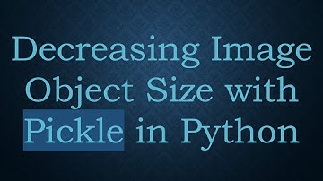 Decreasing Image Object Size with Pickle in Python