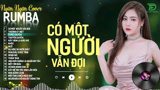 CÓ MỘT NGƯỜI VẪN ĐỢI, THƯƠNG LY BIỆT - ALBUM RUMBA XUẤT SẮC NHẤT 2024 - NGÂN NGÂN COVER CỰC HÓT