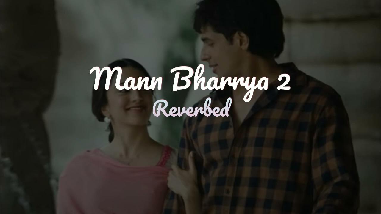 Mann Bharrya 2.0 (Reverbed) Shershaah B Praak SLOWBEANS YouTube