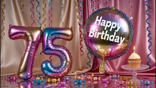 Happy 75th Birthday Song | Beautiful Birthday Wishes for 75 Years Happy 75th Birthday Song | Beautiful Birthday Wishes for 75 Years