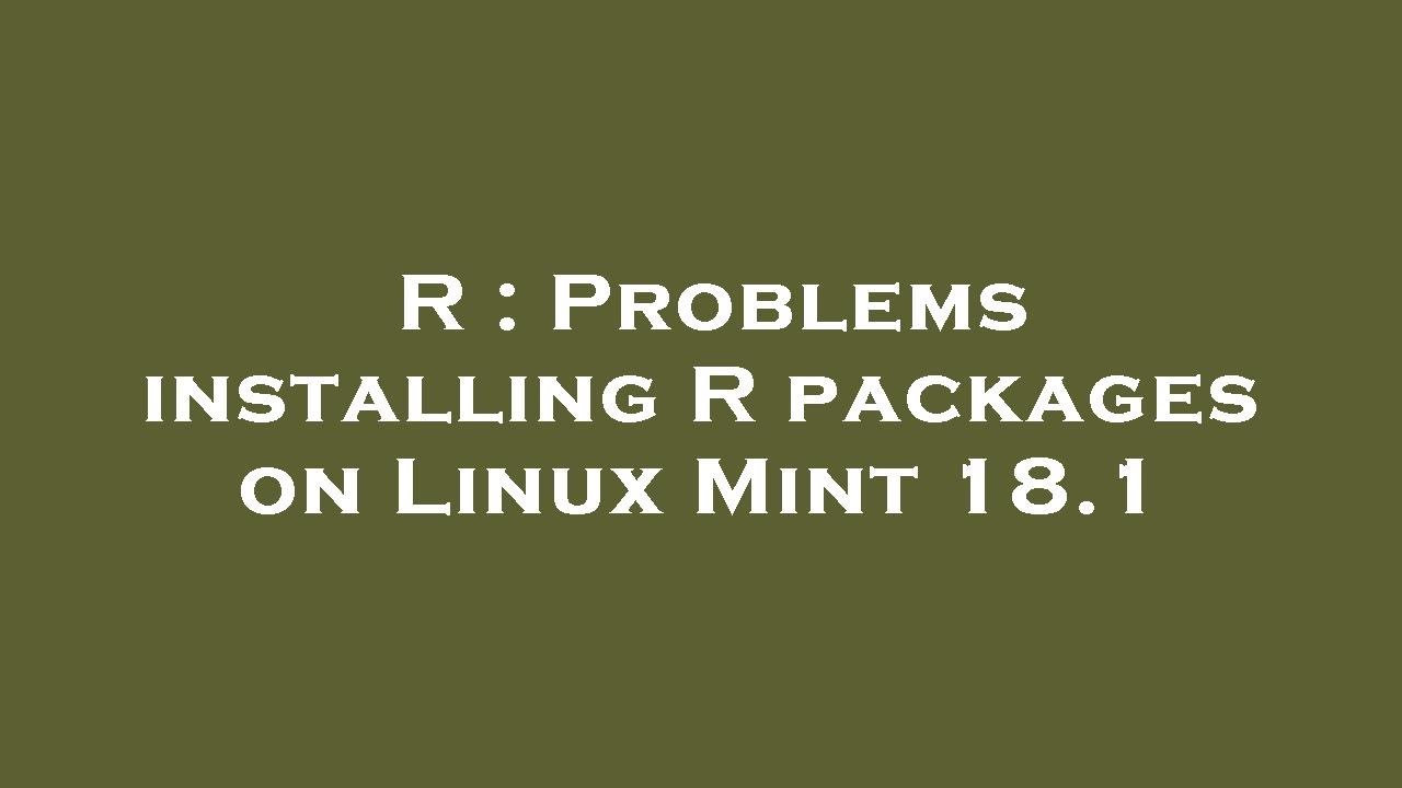 R : Problems installing R packages on Linux Mint 18.1 - YouTube