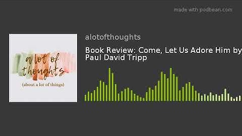 Book Review: Come, Let Us Adore Him by Paul David Tripp