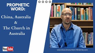 Prophetic Word: China, Australia & The Church in Australia