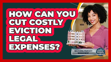 How Can You Cut Costly Eviction Legal Expenses? - Mastering Property Management