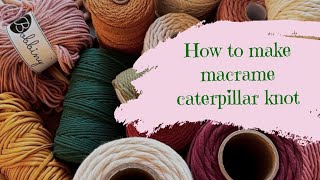 how to make macrame caterpillar knot