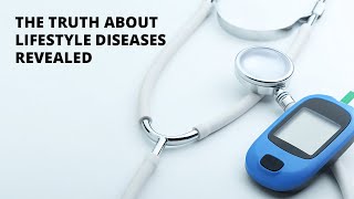 The Truth About Lifestyle Diseases Revealed