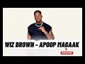 APOOP MAGAAK BY WIZ BROWN
