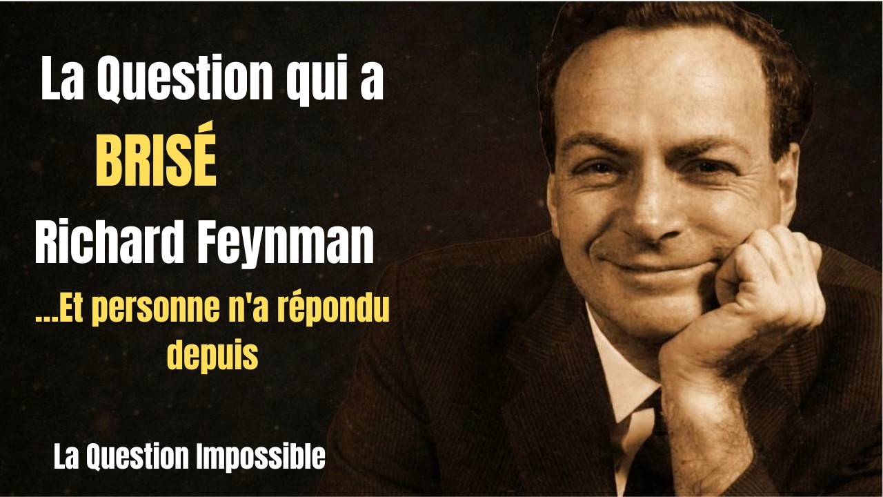 LA QUESTION QUI A BRISÉ RICHARD FEYNMAN Et à laquelle personne n'a répondu depuis 1080p caption