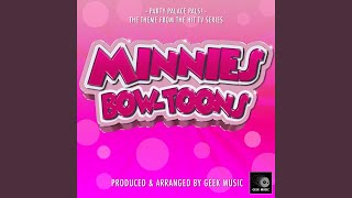 Minnie's Bow-Toons: Party Palace Pals Main Theme (From 'Minnie's Bow-Toons:Party Palace Pals') Minnie's Bow-Toons: Party Palace Pals Main Theme (From 'Minnie's Bow-Toons:Party Palace Pals')