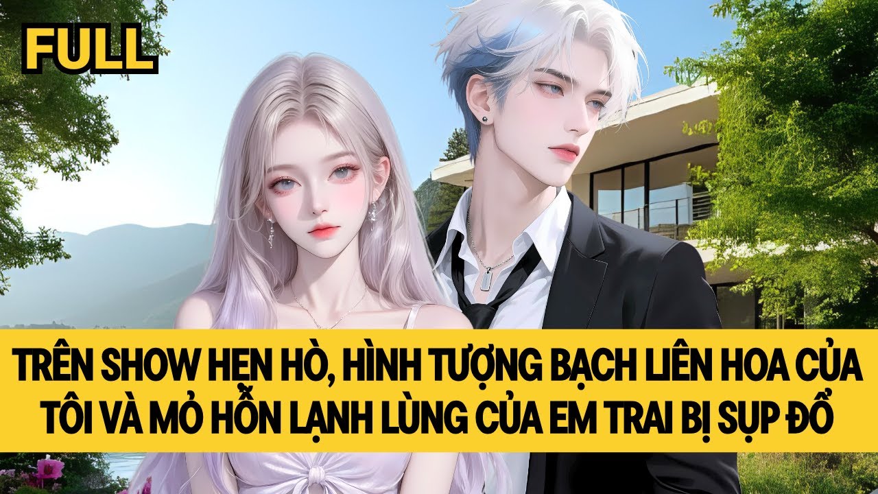[FULL] TÔI VÀ EM TRAI BỊ SỤP ĐỔ HÌNH TƯỢNG TRONG SHOW HẸN HÒ