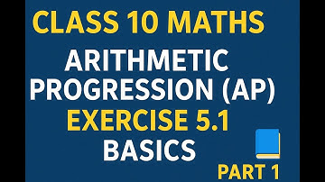 Class 10 Maths Arithmetic Progression (AP) | Exercise 5.1 NCERT Full Explanation | Easy Basics