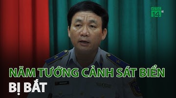 Năm Tướng Cảnh sát biển bị bắt | VTC14