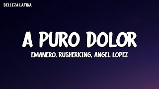 Emanero, Rusherking, Angel Lopez - A PURO DOLOR (Letra completa)