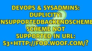 Duplicity: UnsupportedBackendScheme: scheme not supported in url: s3+foo.woof.com/?