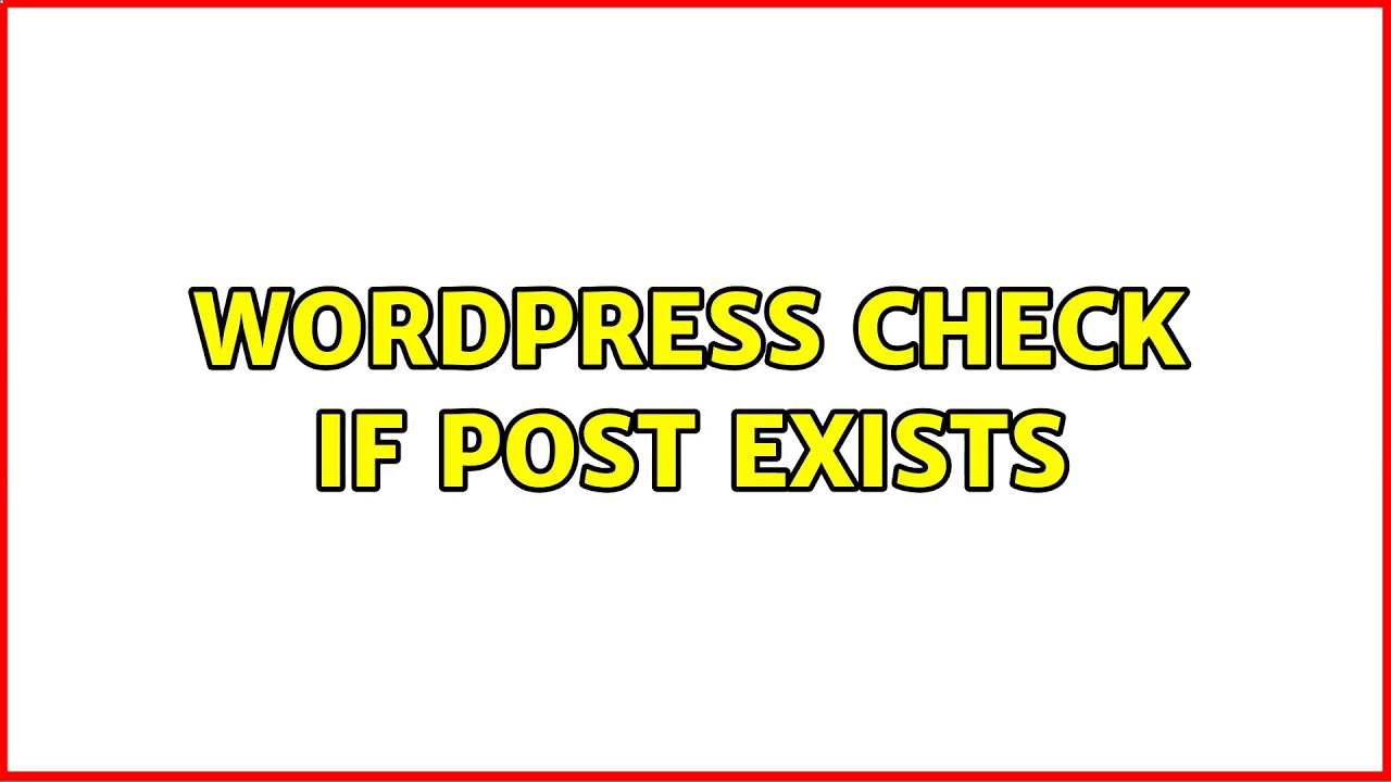 Wordpress Check If Post Exists 2 Solutions YouTube