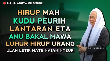 ULAH LEUTIK HATE SANAJAN HIRUP PEURIH | ABUYA UCI CILONGOK