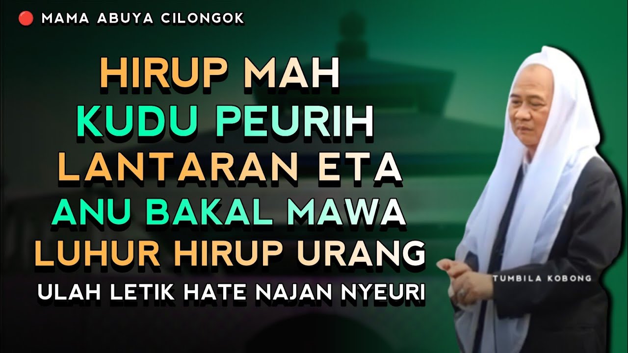 ULAH LEUTIK HATE SANAJAN HIRUP PEURIH | ABUYA UCI CILONGOK