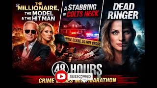 48 Hours Mini Marathon | The Millionaire, The Model & The Hit Man | True Crime Full Episodes