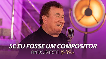 Amado Batista - SE EU FOSSE UM COMPOSITOR - DVD "Em Casa"