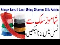 How to Make Fringe Tassel Lace Using Shamoz Silk Fabric