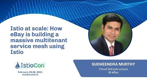Istio at scale How eBay is building a massive multitenant service mesh using Istio