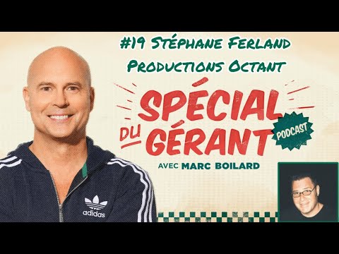 #19 Stéphane Ferland, Production Octant| Le spécial du gérant avec Marc Boilard
