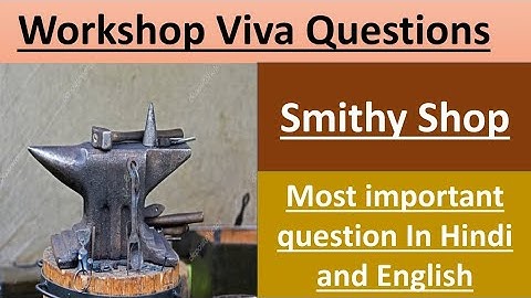 Workshop Viva Questions | Workshop Practical questions | Smithy Shop