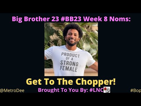 Big Brother 23 #BB23 WK. 8 Noms: Get To The Chopper