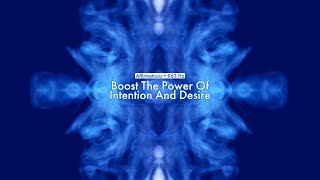 Boost The Power Of Intention And Desire affirmations  963 Hz
