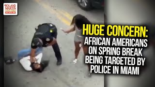 "Huge Concern": African Americans On Spring Break Being Targeted By Police In Miami