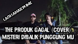 The produk gagal - misteri dibalik punggungmu (cover) New version