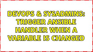 DevOps & SysAdmins: Trigger ansible handler when a variable is changed (3 Solutions!!) Profile