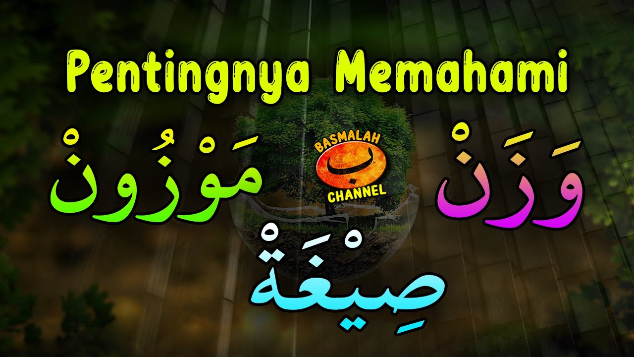 BELAJAR NAHWU - SHORROF : Pentingnya Pemahaman Tentang Wazan, Mauzun dan Shighot (kaidah shorrof)