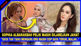 Sophia Albarakbah Pelik Masih Dilabelkan Jahat,Sy Tak Tahu Mengapa Org Masih Cop Sy Teruk,Malah.