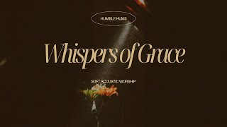 Whispers of Grace Soft Acoustic Worship
