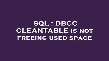 SQL : DBCC CLEANTABLE is not freeing used space