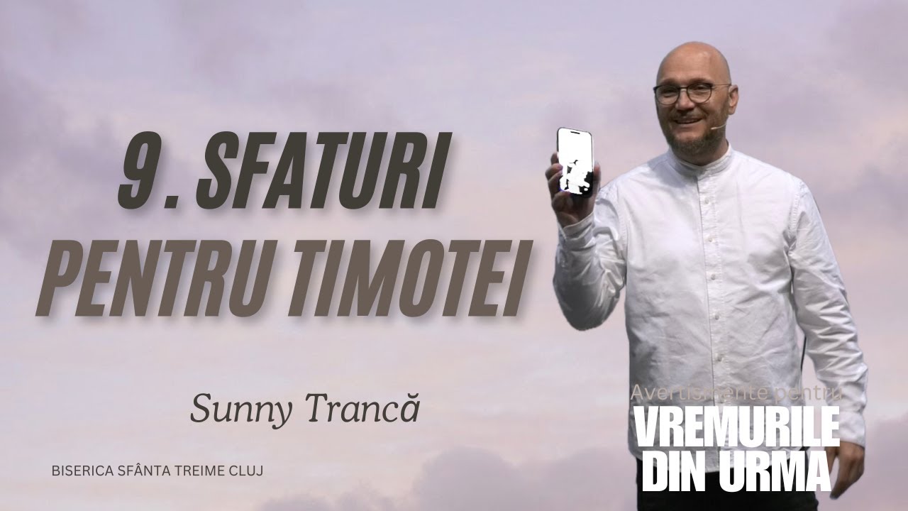 Sunny Trancă | 9. Sfaturi pentru Timotei | PREDICĂ | 11 Mai 2025 |  Sfânta Treime Cluj
