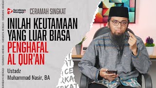 INILAH KEUTAMAAN YANG LUAR BIASA PENGHAFAL AL QUR'AN - Ustadz Muhammad Nasir, BA