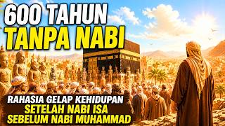 600 Tahun Tanpa Nabirahasia Gelap Kehidupan Masa Fatrah Zaman Sebelum Nabi Muhammad