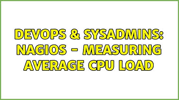 DevOps & SysAdmins: Nagios - measuring Average CPU Load (4 Solutions!!)