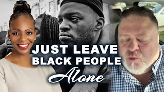 WM Emotionally Speaks Truth & Asks  Why Can't We Just Leave Black People Alone
