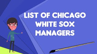What is List of Chicago White Sox managers?, Explain List of Chicago White Sox managers